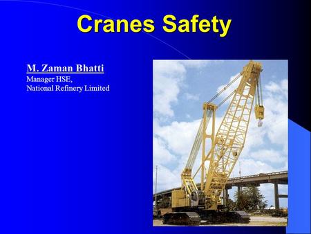 Cranes Safety M. Zaman Bhatti Manager HSE, National Refinery Limited