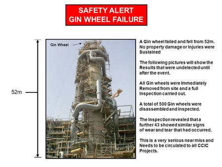 SAFETY ALERT GIN WHEEL FAILURE 52m Gin Wheel A Gin wheel failed and fell from 52m. No property damage or Injuries were Sustained The following pictures.