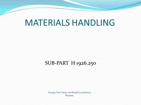 MATERIALS HANDLING SUB-PART H 1926.250 Georgia Tech Safety and Health Consultation Program.