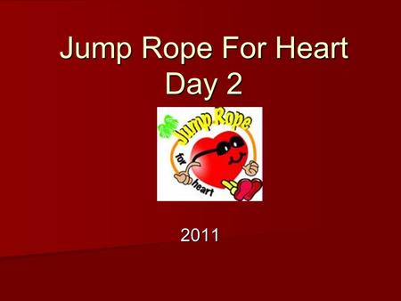 Jump Rope For Heart Day 2 2011. Practice #1 Warm-up as a group Warm-up as a group Make sure everyone in your group has a turn jumping and turning Make.