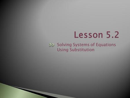 Solving Systems of Equations Using Substitution.  Graphing systems and comparing table values are good ways to see solutions.  It is not always easy.