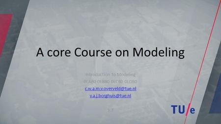 A core Course on Modeling Introduction to Modeling 0LAB0 0LBB0 0LCB0 0LDB0  S.3.