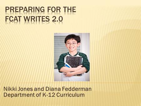 Nikki Jones and Diana Fedderman Department of K-12 Curriculum.