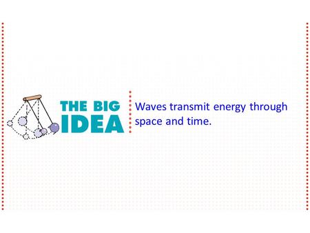 Waves transmit energy through space and time.. Frequency The number of vibrations (back and forth) an object makes in a unit of time is an object’s frequency.