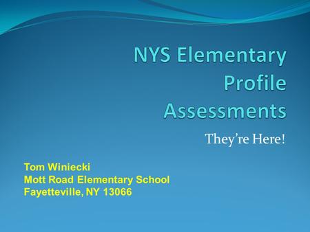 They’re Here! Tom Winiecki Mott Road Elementary School Fayetteville, NY 13066.