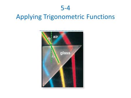 5-4 Applying Trigonometric Functions. If J=50° and j=12, find r. G 12 r 50° R g J Sin 50⁰=12/r.7660=12/r.7660r=12 r=15.67.