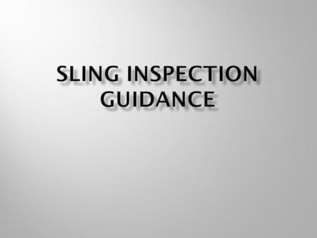 Round sling shall be removed from service if any of the following are visible:  Missing or illegible tag  Acid or caustic burns  Evidence of heat damage.