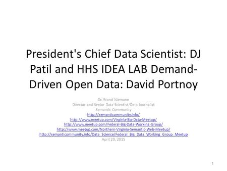 President's Chief Data Scientist: DJ Patil and HHS IDEA LAB Demand- Driven Open Data: David Portnoy Dr. Brand Niemann Director and Senior Data Scientist/Data.