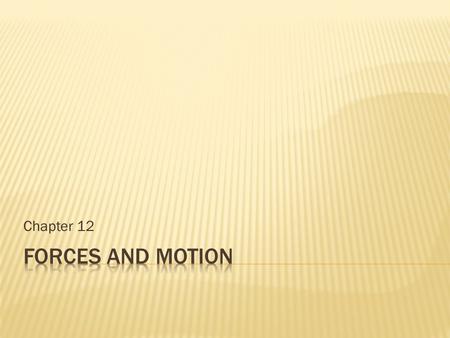 Chapter 12. Page 356-362  Can cause a resting object to move.  It can accelerate a moving object by changing the object’s speed or direction.  SI.