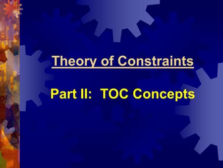 Theory of Constraints Part II: TOC Concepts