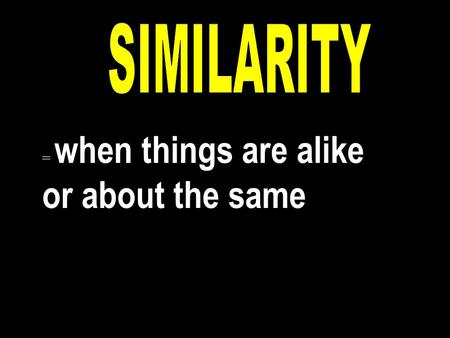 = when things are alike or about the same. = when you stick to and support someone and never leave.