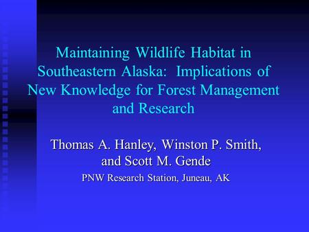 Maintaining Wildlife Habitat in Southeastern Alaska: Implications of New Knowledge for Forest Management and Research Thomas A. Hanley, Winston P. Smith,