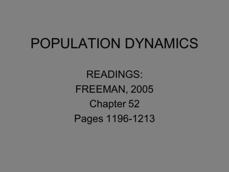 POPULATION DYNAMICS READINGS: FREEMAN, 2005 Chapter 52 Pages 1196-1213.