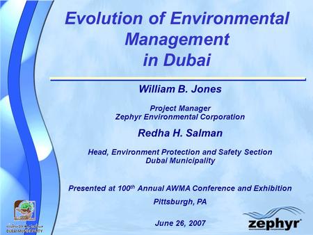 Evolution of Environmental Management in Dubai William B. Jones Project Manager Zephyr Environmental Corporation Redha H. Salman Head, Environment Protection.