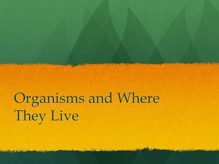 Organisms and Where They Live