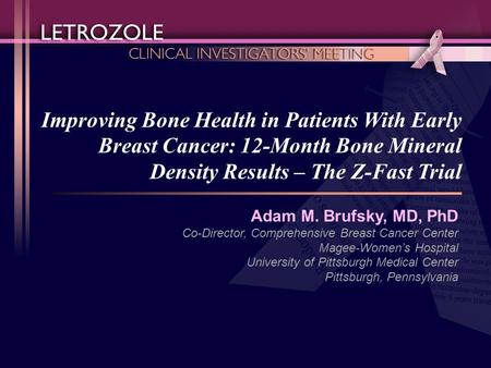 Adam M. Brufsky, MD, PhD Co-Director, Comprehensive Breast Cancer Center Magee-Women’s Hospital University of Pittsburgh Medical Center Pittsburgh, Pennsylvania.