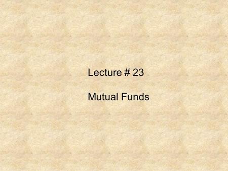 Lecture # 23 Mutual Funds. Criticism of Managed Mutual Funds.