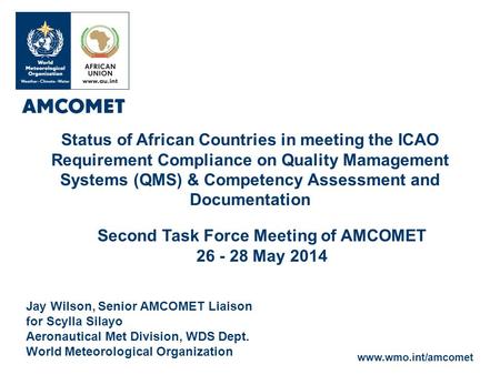 Www.wmo.int/amcomet Jay Wilson, Senior AMCOMET Liaison for Scylla Silayo Aeronautical Met Division, WDS Dept. World Meteorological Organization Status.