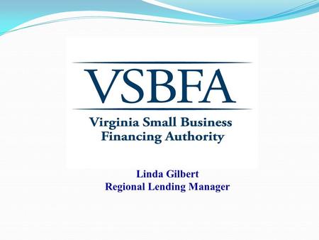 Linda Gilbert Regional Lending Manager. WHO ARE WE?  Experienced commercial lenders, all with many years working for commercial banks  Professionals.