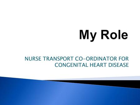 NURSE TRANSPORT CO-ORDINATOR FOR CONGENITAL HEART DISEASE.