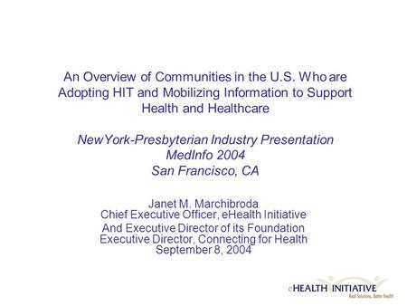 An Overview of Communities in the U.S. Who are Adopting HIT and Mobilizing Information to Support Health and Healthcare NewYork-Presbyterian Industry Presentation.