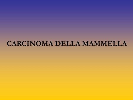 CARCINOMA DELLA MAMMELLA.