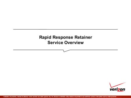 Confidential and proprietary materials for authorized Verizon personnel and outside agencies only. Use, disclosure or distribution of this material is.