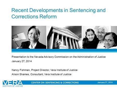 Slide 1 Recent Developments in Sentencing and Corrections Reform Presentation to the Nevada Advisory Commission on the Administration of Justice January.