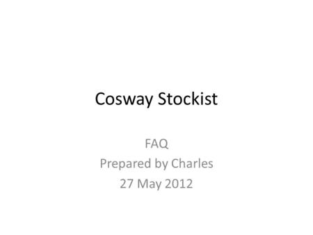 Cosway Stockist FAQ Prepared by Charles 27 May 2012.