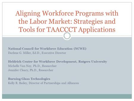 National Council for Workforce Education (NCWE) Darlene G. Miller, Ed.D., Executive Director Heldrich Center for Workforce Development, Rutgers University.