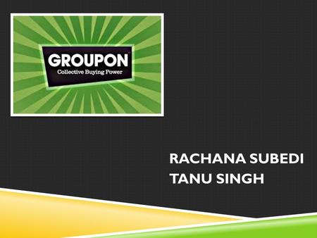 RACHANA SUBEDI TANU SINGH. BUSINESS DEAL WITH GROUPON.