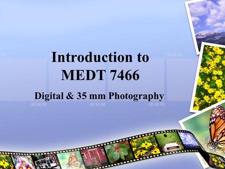 Introduction to MEDT 7466 Digital & 35 mm Photography.