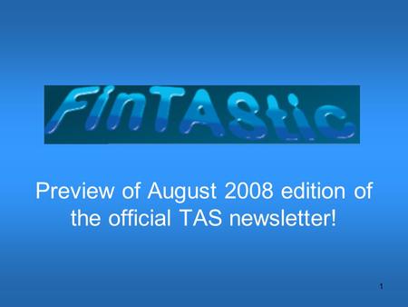 1 Preview of August 2008 edition of the official TAS newsletter!