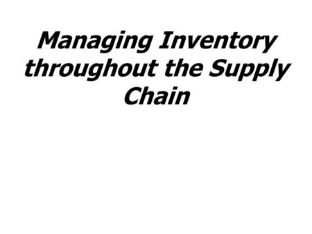 Managing Inventory throughout the Supply Chain