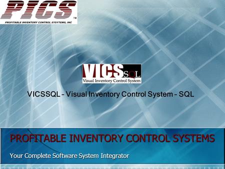 PROFITABLE INVENTORY CONTROL SYSTEMS Your Complete Software System Integrator VICSSQL – Visual Inventory Control System – SQL.