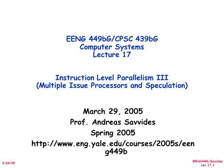 EENG449b/Savvides Lec 17.1 3/29/05 March 29, 2005 Prof. Andreas Savvides Spring 2005  g449b EENG 449bG/CPSC 439bG.