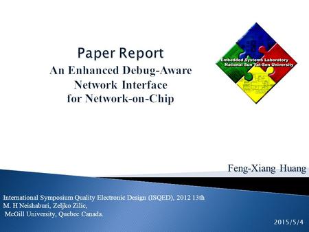 Feng-Xiang Huang 2015/5/4 International Symposium Quality Electronic Design (ISQED), 2012 13th M. H Neishaburi, Zeljko Zilic, McGill University, Quebec.