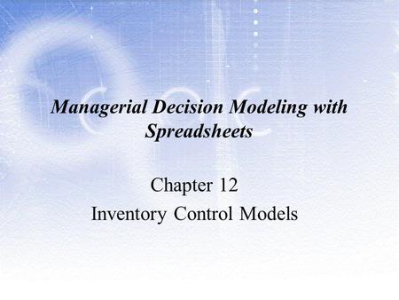 Managerial Decision Modeling with Spreadsheets