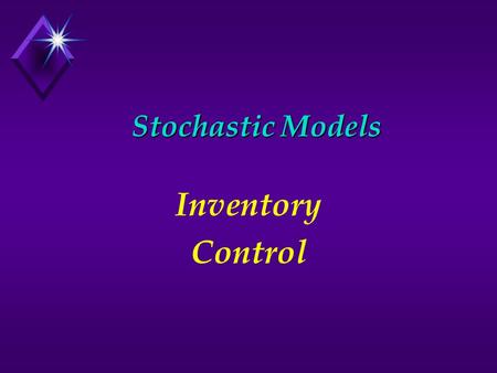 Stochastic Models Inventory Control. Inventory Forms u Form u Raw Materials u Work-in-Process u Finished Goods.