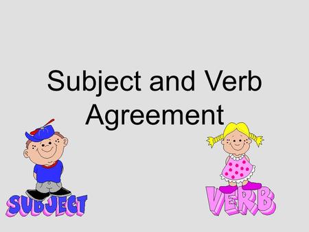 Subject and Verb Agreement