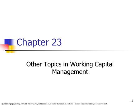 © 2013 Cengage Learning. All Rights Reserved. May not be scanned, copied or duplicated, or posted to a publicly accessible website, in whole or in part.