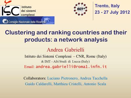 Clustering and ranking countries and their products: a network analysis Andrea Gabrielli Istituto dei Sistemi Complessi – CNR, Rome (Italy) & IMT - Alti.