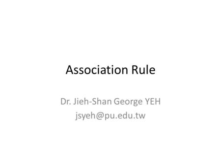 Association Rule Dr. Jieh-Shan George YEH