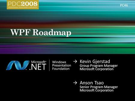  Kevin Gjerstad Group Program Manager Microsoft Corporation  Anson Tsao Senior Program Manager Microsoft Corporation PC46.