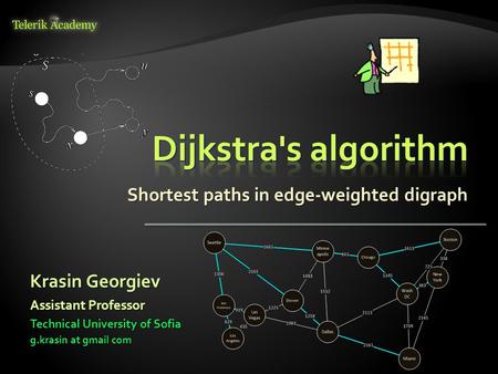 Shortest paths in edge-weighted digraph Krasin Georgiev Technical University of Sofia g.krasin at gmail com Assistant Professor.