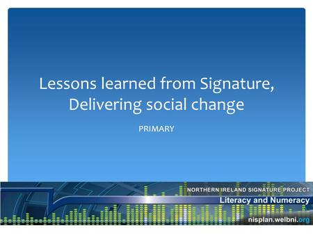 Lessons learned from Signature, Delivering social change PRIMARY.