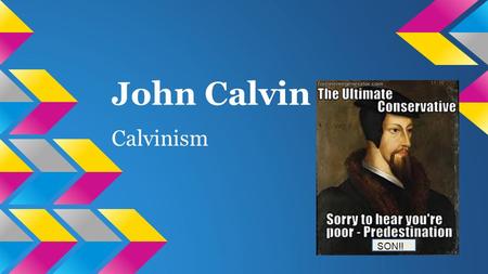 John Calvin Calvinism SON!!. Born: July 10, 1509 Died: May 27, 1564 -Had a fairly easy childhood, father had a prosperous career which led to education.