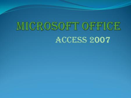 MICROSOFT OFFICE ACCESS 2007.