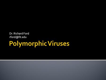 Dr. Richard Ford  Szor 7  Another way viruses try to evade scanners.