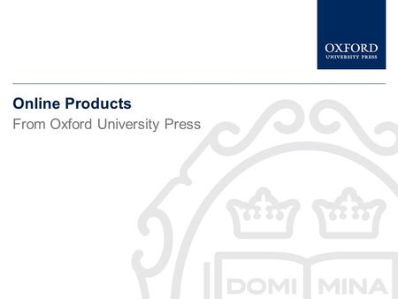 Online Products From Oxford University Press. This presentation gives a brief description of the Oxford Dictionary of National Biography. It tells you.